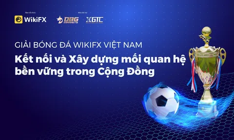 Giải bóng đá WikiFX Việt Nam: Kết nối và Xây dựng Mối quan hệ bền vững trong Cộng Đồng