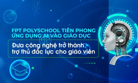 FPT PolySchool tiên phong ứng dụng AI vào giáo dục: Công nghệ trở thành trợ thủ đắc lực cho giáo viên