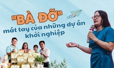 "Bà đỡ" mát tay của những dự án khởi nghiệp