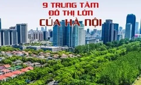 9 trung tâm đô thị lớn của Hà Nội trong quy hoạch mới