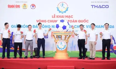 Khai mạc Vòng chung kết Giải bóng đá công nhân, viên chức Việt Nam 2026