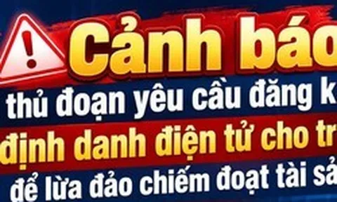 Thủ đoạn lừa đảo yêu cầu đăng ký định danh điện tử cho trẻ